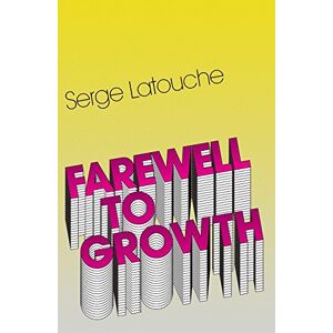 Latouche, Serge Farewell to Growth Latouche, Serge Farewell to Growth