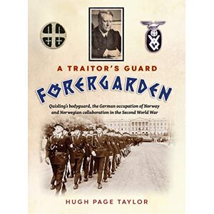 Taylor A Traitor's Guard: Quisling's bodyguard, the German occupation of Norway and Norwegian collaboration in the Second World War Taylor A Traitor's Guard: Quisling's bodyguard, the German occupation of Norway and Norwegian collaboration in the Second World War