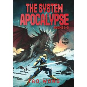 Wong, Tao The System Apocalypse Books 1-3: The Post-Apocalyptic LitRPG Fantasy Series (The System Apocalypse Omnibus) Wong, Tao The System Apocalypse Books 1-3: The Post-Apocalyptic LitRPG Fantasy Series (The System Apocalypse Omnibus)