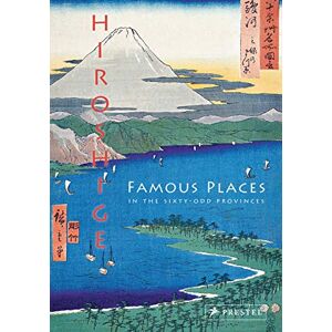 Anne Sefrioui Hiroshige: Famous Views of the Sixty-odd Provinces: Famous Places in the Sixty-Odd Provinces Anne Sefrioui Hiroshige: Famous Views of the Sixty-odd Provinces: Famous Places in the Sixty-Odd Provinces