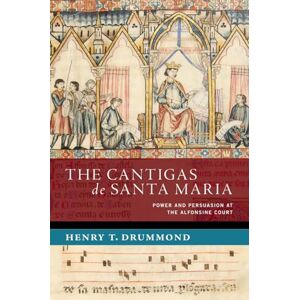 Drummond, Henry T. The Cantigas de Santa Maria: Power and Persuasion at the Alfonsine Court (NEW CULTURAL HISTORY OF MUSIC SERIES) Drummond, Henry T. The Cantigas de Santa Maria: Power and Persuasion at the Alfonsine Court (NEW CULTURAL HISTORY OF MUSIC SERIES)