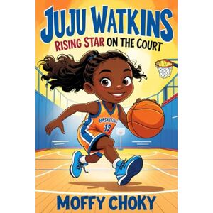 Choky, Moffy JUJU WATKINS: RISING STAR ON THE COURT: The Inspiring Story of a Girl Who Dribbled Her Way to Greatness (Inspiring Sports Legends Stories for Kids) Choky, Moffy JUJU WATKINS: RISING STAR ON THE COURT: The Inspiring Story of a Girl Who Dribbled Her Way to Greatness (Inspiring Sports Legends Stories for Kids)