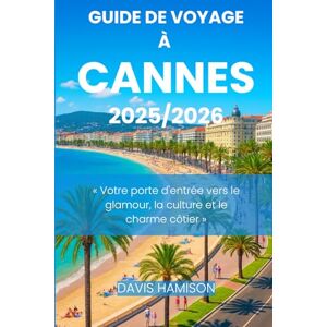 HAMISON, DAVIS GUIDE DE VOYAGE À CANNES 2025: « Votre porte d'entrée vers le glamour, la culture et le charme côtier » HAMISON, DAVIS GUIDE DE VOYAGE À CANNES 2025: « Votre porte d'entrée vers le glamour, la culture et le charme côtier »