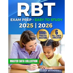Brandwell, Elena RBT Exam Prep: The Complete ABA Certification Guide with 1000+ Practice Questions & 6 Full-Length Simulation to Overcome Exam Anxiety, Master Data Collection, and Build Career Confidence in BACB Brandwell, Elena RBT Exam Prep: The Complete ABA Certification Guide with 1000+ Practice Questions & 6 Full-Length Simulation to Overcome Exam Anxiety, Master Data Collection, and Build Career Confidence in BACB