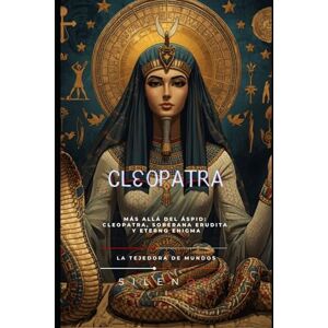 (SILENOS), La Tejedora de Mundos CLEOPATRA: Más Allá del Áspid: Cleopatra, Soberana Erudita y Eterno Enigma (EGIPTO) (SILENOS), La Tejedora de Mundos CLEOPATRA: Más Allá del Áspid: Cleopatra, Soberana Erudita y Eterno Enigma (EGIPTO)