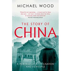Wood, Michael The Story of China: A portrait of a civilisation and its people Wood, Michael The Story of China: A portrait of a civilisation and its people