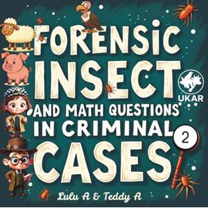 A, Lulu Forensic Insect and Math Questions in Criminal Cases II (Teddy’s Club for Bug Lovers Forensic Entomology Series) A, Lulu Forensic Insect and Math Questions in Criminal Cases II (Teddy’s Club for Bug Lovers Forensic Entomology Series)