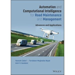 Wiley Automation and Computational Intelligence for Road Maintenance and Management: Advances and Applications Wiley Automation and Computational Intelligence for Road Maintenance and Management: Advances and Applications