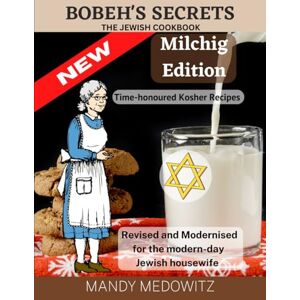 Medowitz, Mandy Milchig Edition: The Jewish Cookbook of Kosher Cuisine, Breathing life into Bobeh's timeless treasures. (Bobeh's Secrets) Medowitz, Mandy Milchig Edition: The Jewish Cookbook of Kosher Cuisine, Breathing life into Bobeh's timeless treasures. (Bobeh's Secrets)