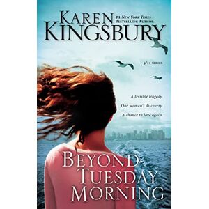 Kingsbury, Karen Beyond Tuesday Morning: Sequel to the Bestselling One Tuesday Morning: 2 (9/11 Series) Kingsbury, Karen Beyond Tuesday Morning: Sequel to the Bestselling One Tuesday Morning: 2 (9/11 Series)