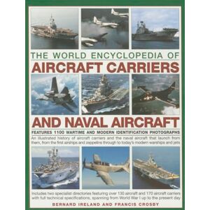 Bernard Ireland The World Encyclopedia of Aircraft Carriers and Naval Aircraft: Features 1100 Wartime and Modern Identification Photographs Bernard Ireland The World Encyclopedia of Aircraft Carriers and Naval Aircraft: Features 1100 Wartime and Modern Identification Photographs