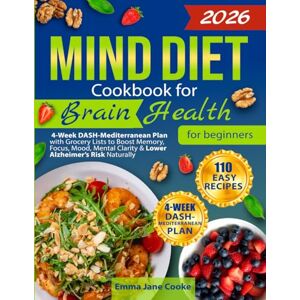 Cooke, Emma Jane MIND Diet Cookbook for Brain Health for Beginners: 110 Easy Recipes + 4-Week DASH-Mediterranean Plan with Grocery Lists to Boost Memory, Focus, Mood, Mental Clarity & Lower Alzheimer’s Risk Naturally Cooke, Emma Jane MIND Diet Cookbook for Brain Health for Beginners: 110 Easy Recipes + 4-Week DASH-Mediterranean Plan with Grocery Lists to Boost Memory, Focus, Mood, Mental Clarity & Lower Alzheimer’s Risk Naturally