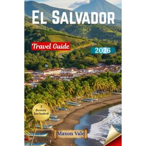 Vale, Maxon El Salvador Travel Guide 2026: Discover Volcanoes, Beaches, and Culture with Expert Itineraries and Local Insight Vale, Maxon El Salvador Travel Guide 2026: Discover Volcanoes, Beaches, and Culture with Expert Itineraries and Local Insight