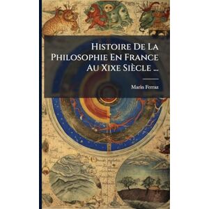 Ferraz, Marin Histoire De La Philosophie En France Au Xixe Siècle ... Ferraz, Marin Histoire De La Philosophie En France Au Xixe Siècle ...