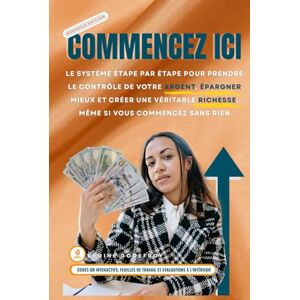 Godefroy, Regine COMMENCEZ ICI: Le système étape par étape pour prendre le contrôle de votre argent, épargner mieux et créer une véritable richesse, même si vous commencez sans rien. (Money Made Simple Series) Godefroy, Regine COMMENCEZ ICI: Le système étape par étape pour prendre le contrôle de votre argent, épargner mieux et créer une véritable richesse, même si vous commencez sans rien. (Money Made Simple Series)