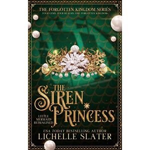Slater, Lichelle The Siren Princess: Little Mermaid Reimagined: 2 (The Forgotten Kingdom Series) Slater, Lichelle The Siren Princess: Little Mermaid Reimagined: 2 (The Forgotten Kingdom Series)