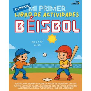 Abroad, Feel Mi Primer Libro de Actividades en Inglés: Béisbol – Colorear, Conecta los Puntos, Laberintos, Juegos de Palabras y Encuentra las Diferencias ... Perfecto para Nativos y Estudiantes de Ingle) Abroad, Feel Mi Primer Libro de Actividades en Inglés: Béisbol – Colorear, Conecta los Puntos, Laberintos, Juegos de Palabras y Encuentra las Diferencias ... Perfecto para Nativos y Estudiantes de Ingle)