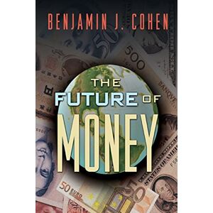 Cohen, Benjamin J. The Future of Money Cohen, Benjamin J. The Future of Money