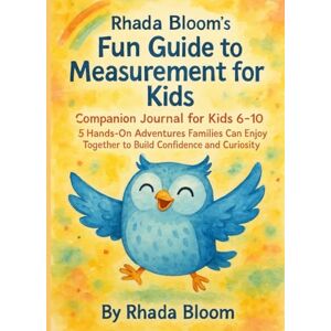 Bloom, Rhada Rhada Bloom’s Fun Guide to Measurement for Kids — Companion Journal for Kids 6–10: 5 Hands-On Adventures Families Can Enjoy Together to Build ... That Matters: Real-Life Learning Series) Bloom, Rhada Rhada Bloom’s Fun Guide to Measurement for Kids — Companion Journal for Kids 6–10: 5 Hands-On Adventures Families Can Enjoy Together to Build ... That Matters: Real-Life Learning Series)