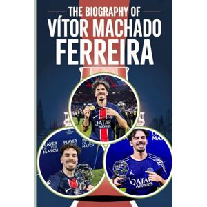 Micheal, Alexis J. The biography of Vítor Machado Ferreira: From Porto to Paris: The Vitinha Story Micheal, Alexis J. The biography of Vítor Machado Ferreira: From Porto to Paris: The Vitinha Story