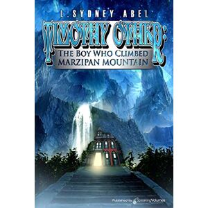 Abel, L. Sydney Timothy Other: The Boy Who Climbed Marzipan Mountain: Volume 1 Abel, L. Sydney Timothy Other: The Boy Who Climbed Marzipan Mountain: Volume 1