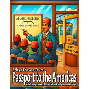 Grant PhD, Monica Passport to the Americas: An Educational Coloring Book (Bridge The Gap Tours) Grant PhD, Monica Passport to the Americas: An Educational Coloring Book (Bridge The Gap Tours)