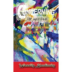 Kandinsky, Wassily Concerning the Spiritual in Art Kandinsky, Wassily Concerning the Spiritual in Art