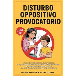 Edizioni, MindPath DISTURBO OPPOSITIVO PROVOCATORIO: Come Comprendere la Mente di tuo Figlio, Ridurre l’Opposizione e Ritrovare Equilibrio e Serenità grazie a Neuroscienze, Strategie Pratiche ed Emotive. Edizioni, MindPath DISTURBO OPPOSITIVO PROVOCATORIO: Come Comprendere la Mente di tuo Figlio, Ridurre l’Opposizione e Ritrovare Equilibrio e Serenità grazie a Neuroscienze, Strategie Pratiche ed Emotive.