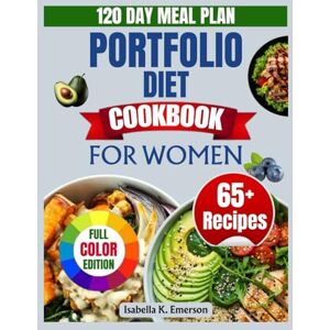 K. Emerson, Isabella PORTFOLIO DIET COOKBOOK FOR WOMEN: A Science-Backed Plan for Women to Lower Cholesterol, Boost Energy, and Transform Heart Health K. Emerson, Isabella PORTFOLIO DIET COOKBOOK FOR WOMEN: A Science-Backed Plan for Women to Lower Cholesterol, Boost Energy, and Transform Heart Health