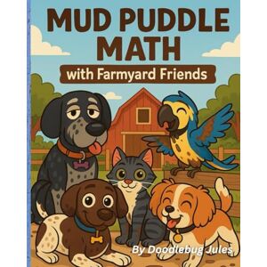 Jules, Doodlebug Mud Puddle Math With Farmyard Friends: A funny muddy dog adventure about friendship, teamwork, and kindness — a colorful farm animal story for children ages 1–10. Jules, Doodlebug Mud Puddle Math With Farmyard Friends: A funny muddy dog adventure about friendship, teamwork, and kindness — a colorful farm animal story for children ages 1–10.