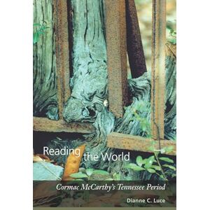 Luce, Dianne C. Reading the World: Cormac McCarthy's Tennessee Period Luce, Dianne C. Reading the World: Cormac McCarthy's Tennessee Period