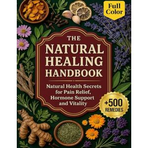 Dr Donna M. Flynn The Natural Healing Handbook: Natural Health Secrets for Pain Relief, Hormone Support and Vitality Dr Donna M. Flynn The Natural Healing Handbook: Natural Health Secrets for Pain Relief, Hormone Support and Vitality
