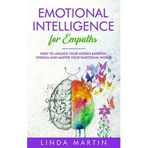 Martin, Linda Emotional Intelligence For Empaths: How To Unlock Your Hidden Empathic Wisdom And Master Your Emotional World. Martin, Linda Emotional Intelligence For Empaths: How To Unlock Your Hidden Empathic Wisdom And Master Your Emotional World.