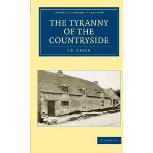 Green, F. E. The Tyranny of the Countryside (Cambridge Library Collection British and Irish History, 19th Century) Green, F. E. The Tyranny of the Countryside (Cambridge Library Collection British and Irish History, 19th Century)