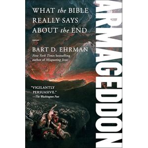 Ehrman, Bart D. Armageddon: What the Bible Really Says about the End Ehrman, Bart D. Armageddon: What the Bible Really Says about the End