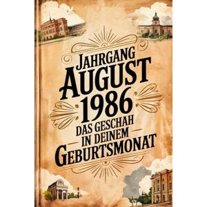 Franke, Linda Jahrgang August 1986 – Was in deinem Geburtsmonat geschah: Ein besonderes Geschenk für alle, die im August 1986 geboren wurden – Die wichtigsten Ereignisse deines ersten Lebensmonats Franke, Linda Jahrgang August 1986 – Was in deinem Geburtsmonat geschah: Ein besonderes Geschenk für alle, die im August 1986 geboren wurden – Die wichtigsten Ereignisse deines ersten Lebensmonats