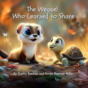 Beeman-Miller, Aimée The Weasel Who Learned to Share: A Christian Kids Book About the Miracle of Sharing (Aimee the Weasel) Beeman-Miller, Aimée The Weasel Who Learned to Share: A Christian Kids Book About the Miracle of Sharing (Aimee the Weasel)