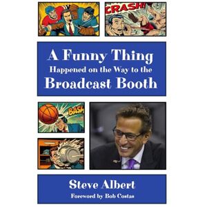 Albert, Steve A Funny Thing Happened on the Way to the Broadcast Booth Albert, Steve A Funny Thing Happened on the Way to the Broadcast Booth