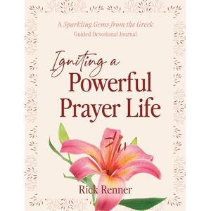 Renner, Rick Igniting a Powerful Prayer Life: A Sparkling Gems From the Greek Guided Devotional Journal Renner, Rick Igniting a Powerful Prayer Life: A Sparkling Gems From the Greek Guided Devotional Journal