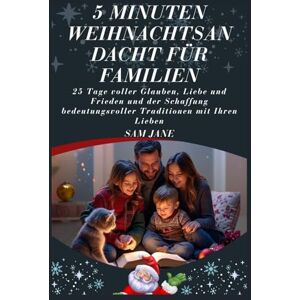 Jane, Sam 5 Minuten Weihnachtsandacht für Familien: 25 Tage voller Glauben, Liebe und Frieden und der Schaffung bedeutungsvoller Traditionen mit Ihren Lieben Jane, Sam 5 Minuten Weihnachtsandacht für Familien: 25 Tage voller Glauben, Liebe und Frieden und der Schaffung bedeutungsvoller Traditionen mit Ihren Lieben