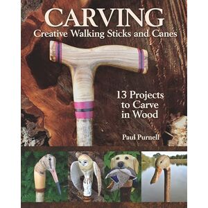 Paul Purnell Carving Creative Walking Sticks and Canes: 13 Projects to Carve in Wood (Fox Chapel Publishing) Step-by-Step Instructions, Stickmaking Tips, Finishing, and More, for Carvers from Beginner to Advanced Paul Purnell Carving Creative Walking Sticks and Canes: 13 Projects to Carve in Wood (Fox Chapel Publishing) Step-by-Step Instructions, Stickmaking Tips, Finishing, and More, for Carvers from Beginner to Advanced