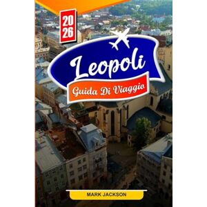 Jackson Leopoli GUIDA DI VIAGGIO 2026: Scopri la ricca storia, la vivace cultura e i tesori nascosti di Leopoli nel 2026 Jackson Leopoli GUIDA DI VIAGGIO 2026: Scopri la ricca storia, la vivace cultura e i tesori nascosti di Leopoli nel 2026