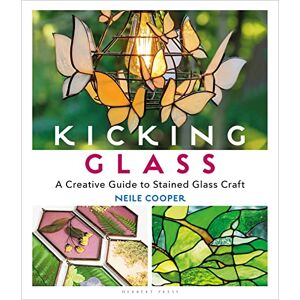 Cooper, Neile Kicking Glass: A Creative Guide to Stained Glass Craft Cooper, Neile Kicking Glass: A Creative Guide to Stained Glass Craft