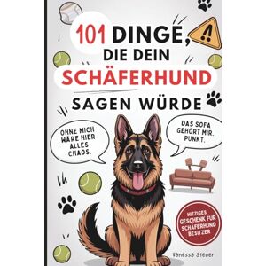 Steuer, Vanessa 101 Dinge, die dein Schäferhund sagen würde: Das witzige Geschenk für Schäferhund-Besitzer – mit Herz, Humor und Haaren überall Steuer, Vanessa 101 Dinge, die dein Schäferhund sagen würde: Das witzige Geschenk für Schäferhund-Besitzer – mit Herz, Humor und Haaren überall