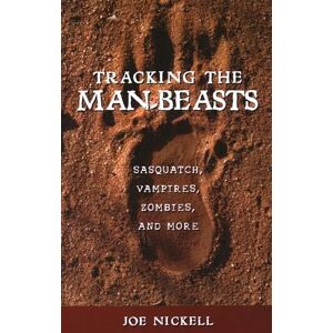 Nickell, Joe Tracking the Man-Beasts: Sasquatch, Vampires, Zombies, and More Nickell, Joe Tracking the Man-Beasts: Sasquatch, Vampires, Zombies, and More