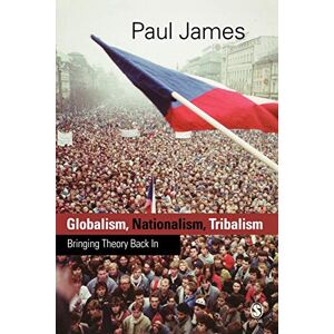 James, Paul Globalism, Nationalism, Tribalism: Bringing Theory Back In (Theory, Culture & Society (Paperback)) James, Paul Globalism, Nationalism, Tribalism: Bringing Theory Back In (Theory, Culture & Society (Paperback))