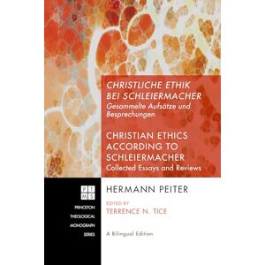 Peiter, Hermann Christliche Ethik bei Schleiermacher Christian Ethics according to Schleiermacher: Gesammelte Aufsätze und Besprechungen Collected Essays and ... 134 (Princeton Theological Monograph) Peiter, Hermann Christliche Ethik bei Schleiermacher Christian Ethics according to Schleiermacher: Gesammelte Aufsätze und Besprechungen Collected Essays and ... 134 (Princeton Theological Monograph)
