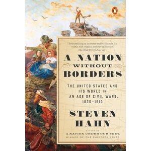 Hahn, Steven A Nation Without Borders The United States and Its World in an Age of Civil Wars, 1830-1910 (Penguin History of the United States) Hahn, Steven A Nation Without Borders The United States and Its World in an Age of Civil Wars, 1830-1910 (Penguin History of the United States)