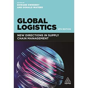Sweeney, Edward Global Logistics: New Directions in Supply Chain Management Sweeney, Edward Global Logistics: New Directions in Supply Chain Management