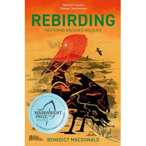 Benedict Macdonald Rebirding: Winner of the Wainwright Prize for Writing on Global Conservation: Restoring Britain's Wildlife Benedict Macdonald Rebirding: Winner of the Wainwright Prize for Writing on Global Conservation: Restoring Britain's Wildlife
